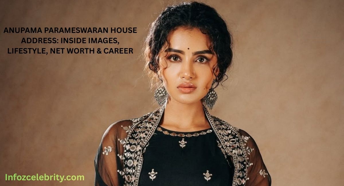 Anupama Parameswaran House Address: Inside Images, Lifestyle, Net Worth & Career