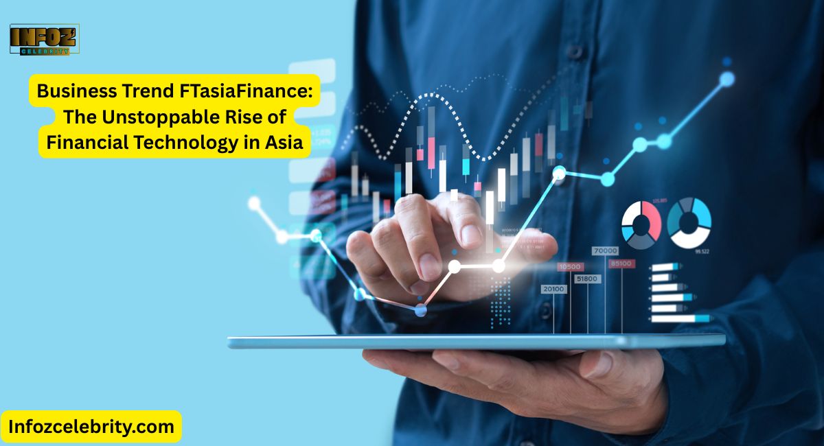 Business Trend FTasiaFinance: The Unstoppable Rise of Financial Technology in Asia