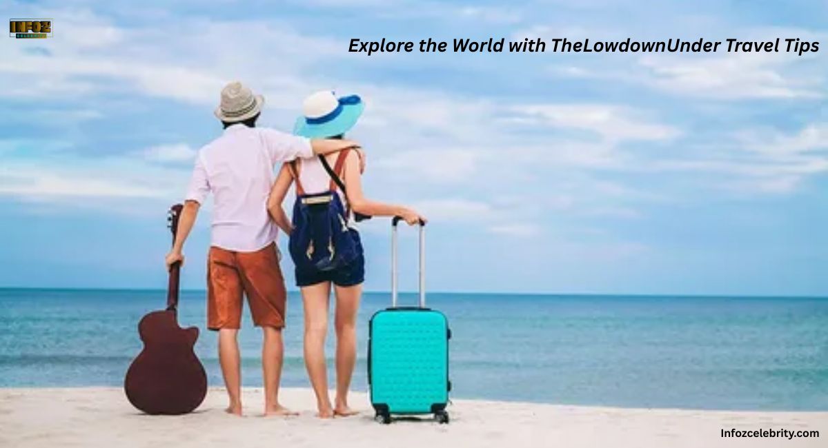 Explore the World with TheLowdownUnder Travel Tips