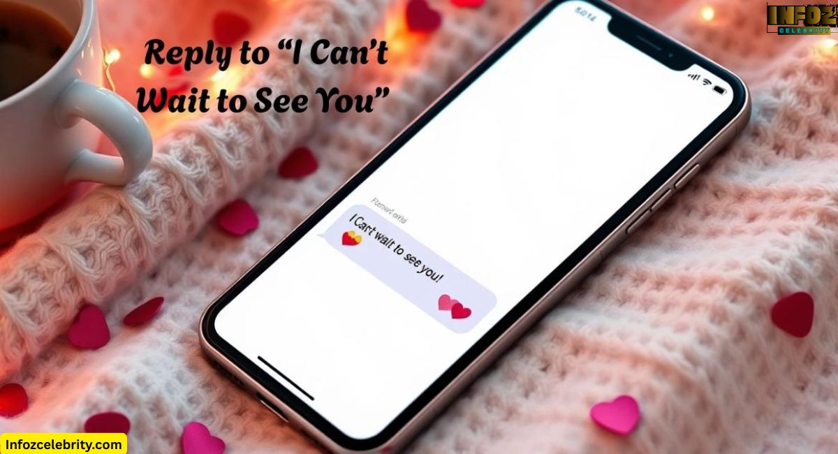 How to Reply to “I Can’t Wait to See You”: 200+ Replies for Every Situation