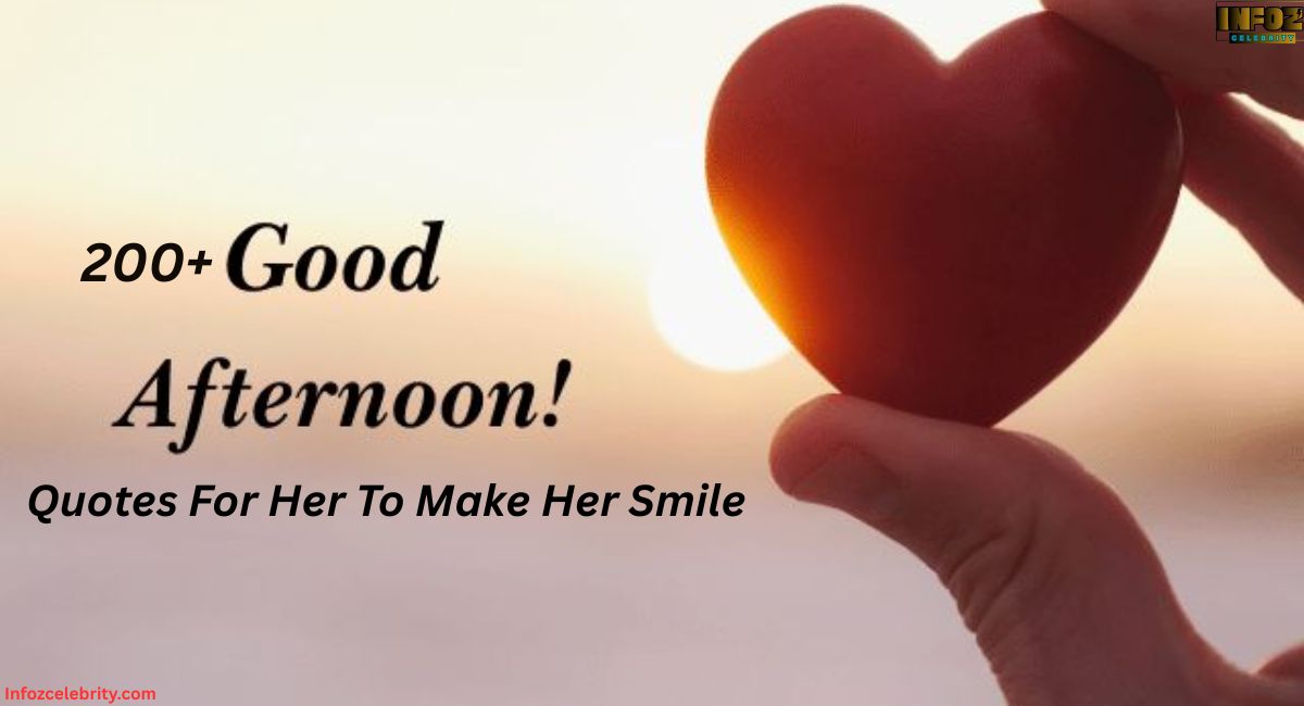 200+ Good Afternoon Quotes For Her To Make Her Smile