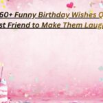 260+ Funny Birthday Wishes Quotes for Best Friend to Make Them Laugh Out Loud