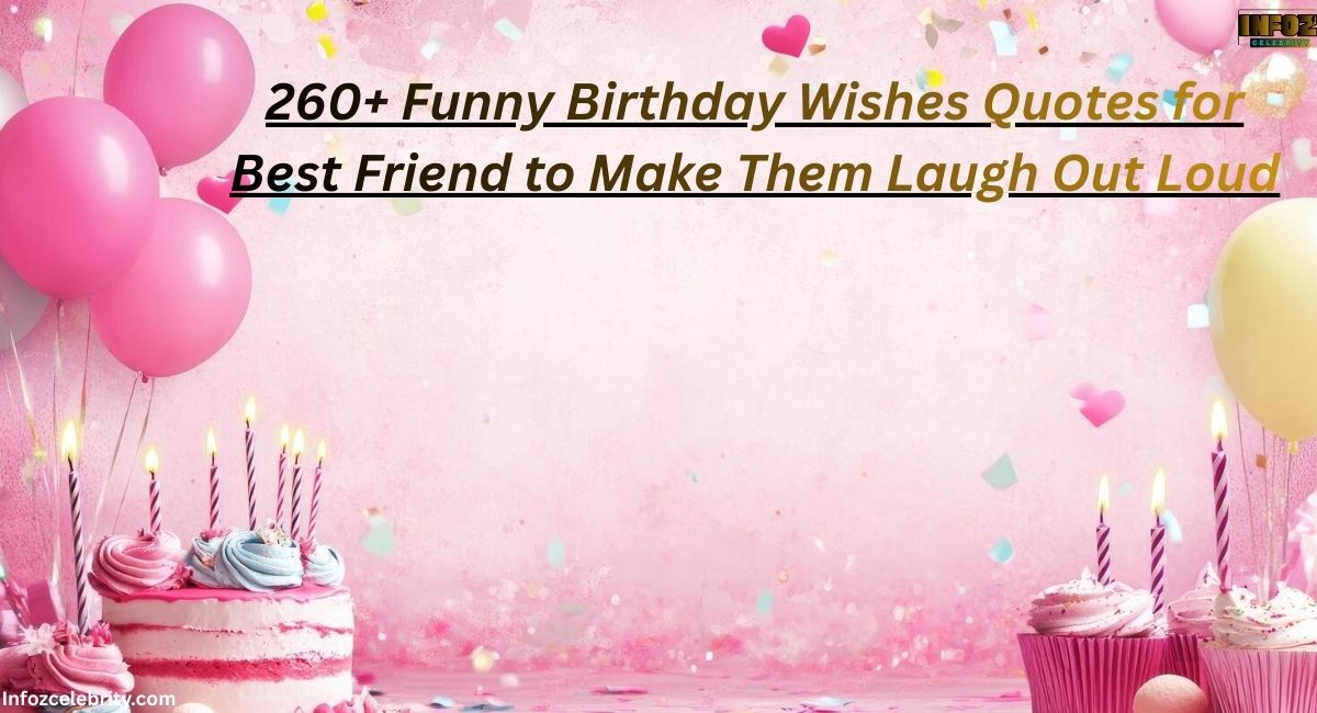 260+ Funny Birthday Wishes Quotes for Best Friend to Make Them Laugh Out Loud