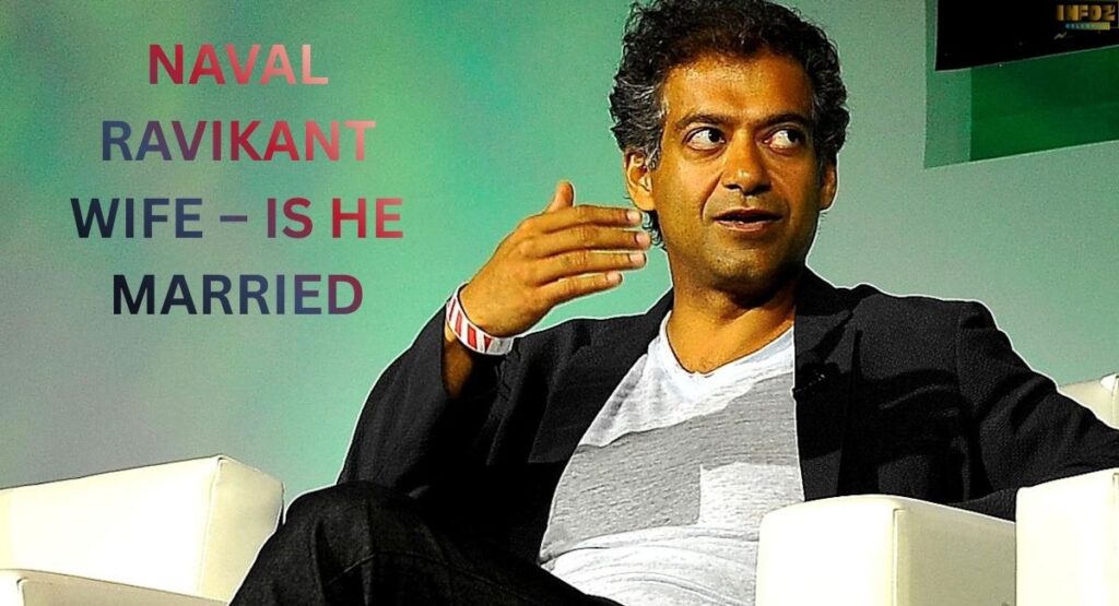 Naval Ravikant Wife – Is He Married?