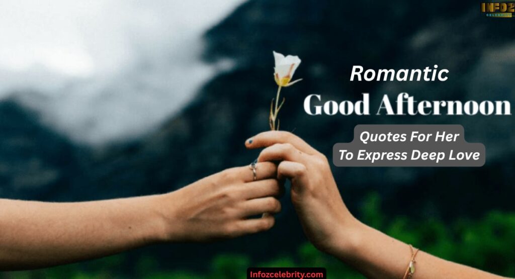 Romantic Good Afternoon Quotes For Her To Express Deep Love