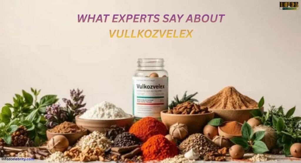 What Experts Say About Vullkozvelex