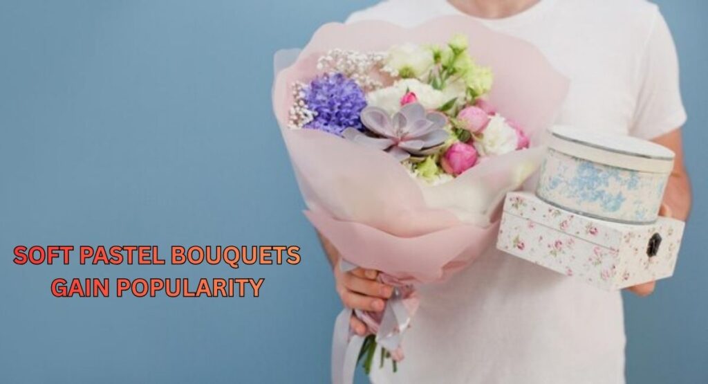 Soft Pastel Bouquets Gain Popularity